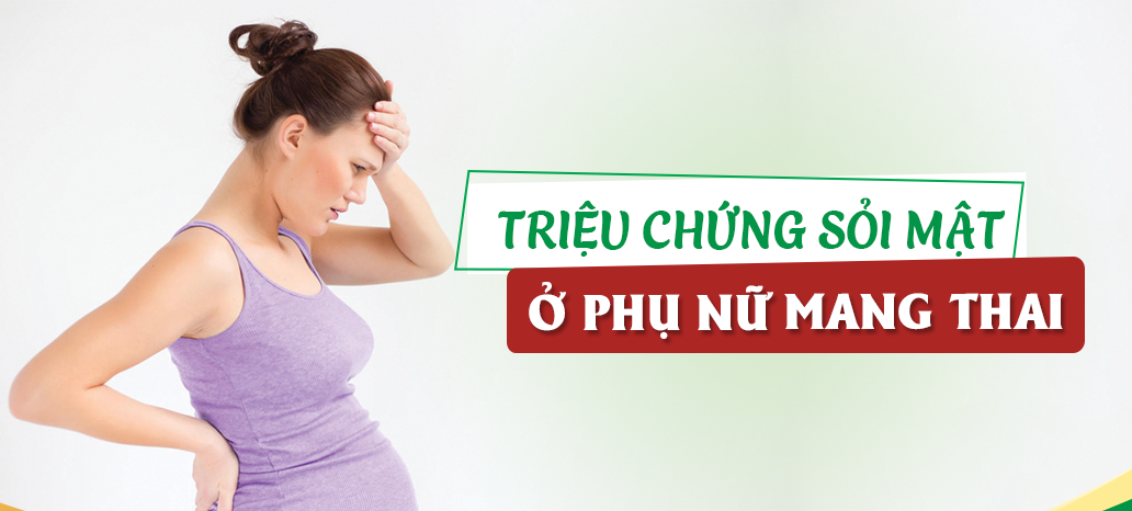 Triệu chứng Sỏi Mật khi mang thai